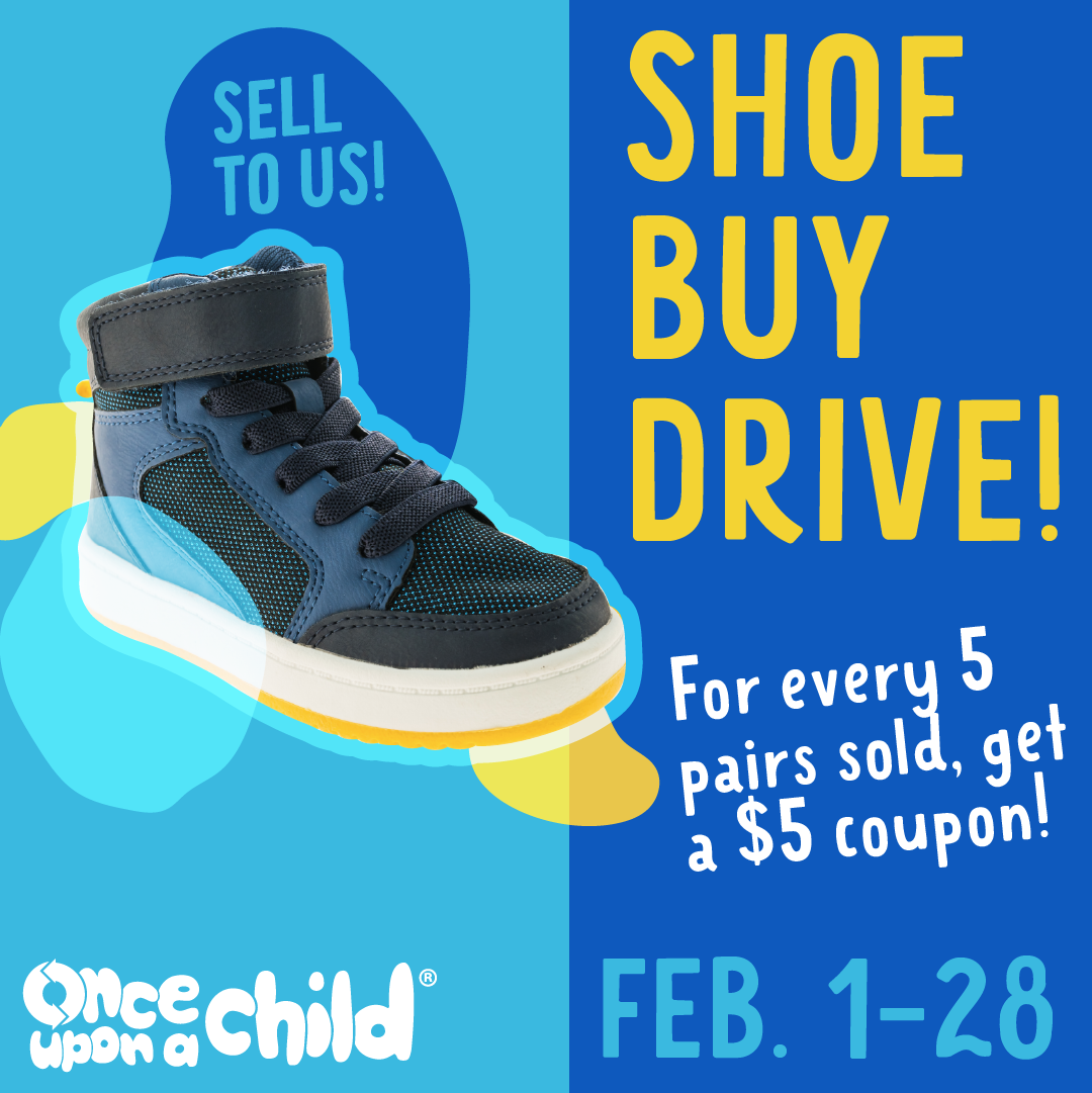 February buy drive: for every 5 pairs of shoes sold to us 2/1-2/28, receive one $5 baby buck to spend in March!
